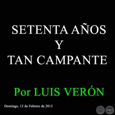 SETENTA AOS Y TAN CAMPANTE - Por LUIS VERN - Domingo, 12 de Febrero de 2012 